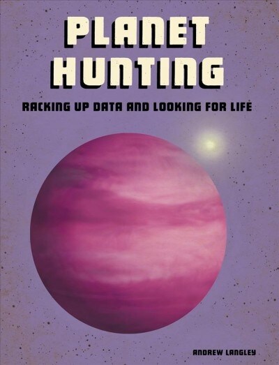 Planet Hunting: Racking Up Data and Looking for Life (Hardcover)