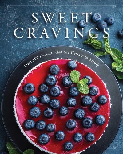 Sweet Cravings: Over 300 Desserts to Satisfy and Delight (Hardcover)