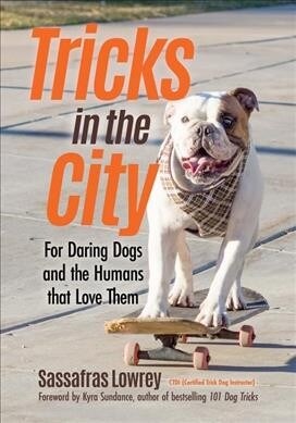 Tricks in the City: For Daring Dogs and the Humans That Love Them (Trick Dog Training Book, Exercise Your Dog) (Paperback)