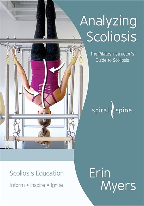 Analyzing Scoliosis: The Pilates Instructors Guide to Scoliosis (Paperback)