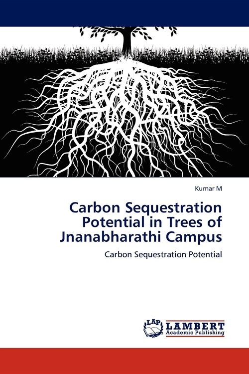 Carbon Sequestration Potential in Trees of Jnanabharathi Campus (Paperback)