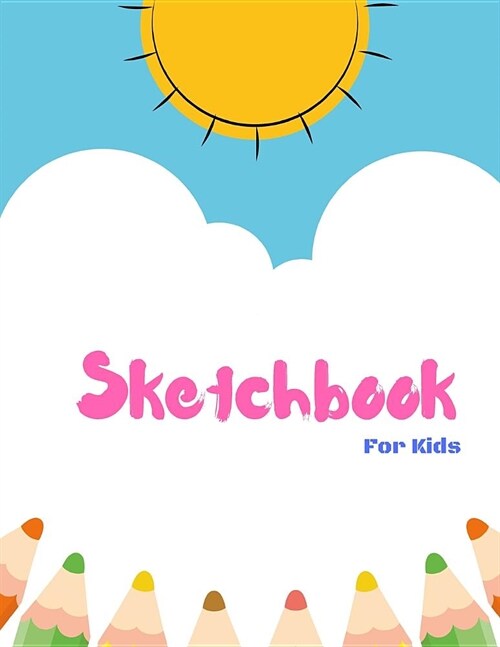 Sketchbook for Kids: 100 Blank Pages (8.5x 11) for Drawing, Sketching, Doodling (Paperback)