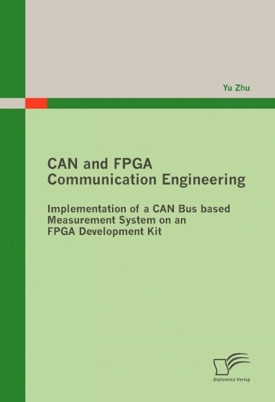 Can and FPGA Communication Engineering: Implementation of a Can Bus Based Measurement System on an FPGA Development Kit (Paperback)