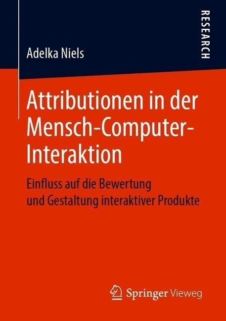 Attributionen in Der Mensch-Computer-Interaktion: Einfluss Auf Die Bewertung Und Gestaltung Interaktiver Produkte (Paperback, 1. Aufl. 2019)