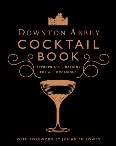 The Official Downton Abbey Cocktail Book: Appropriate Libations for All Occasions (Hardcover)
