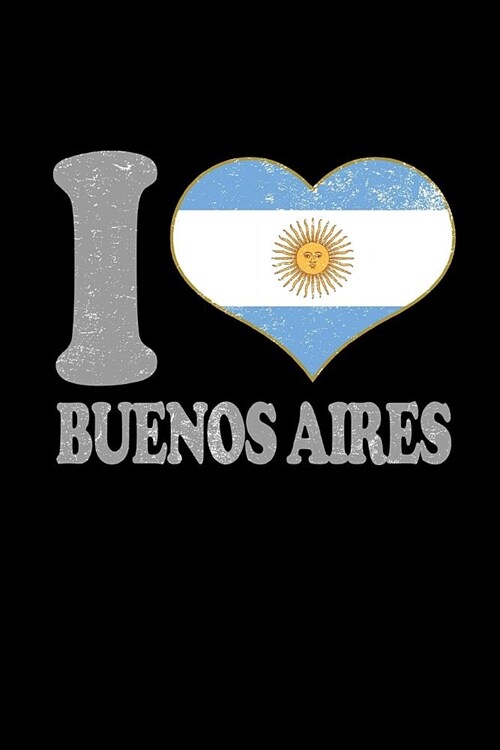 I Love Buenos Aires Notebook: Blank Lined Composition Note Book College Ruled Fashion Lined Paper Journal Argentina Flag, Soft Cover (Paperback)