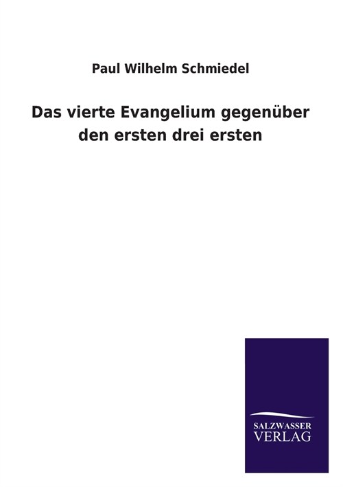 Das Vierte Evangelium Gegenuber Den Ersten Drei Ersten (Paperback)