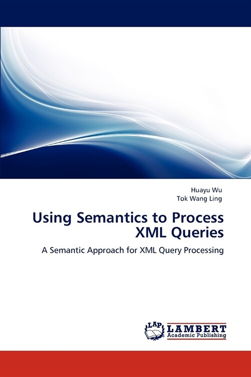 Using Semantics to Process XML Queries (Paperback)