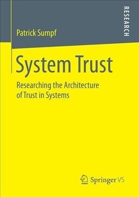 System Trust: Researching the Architecture of Trust in Systems (Paperback, 2019)