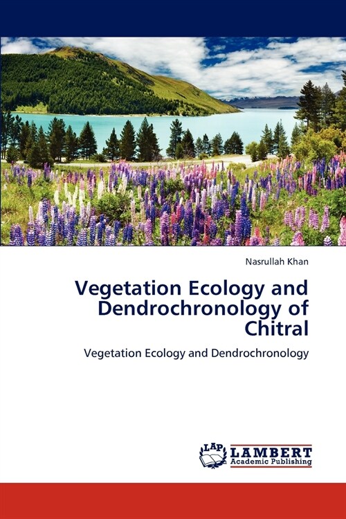 Vegetation Ecology and Dendrochronology of Chitral (Paperback)