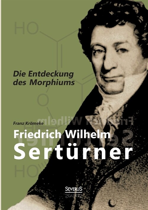 Friedrich Wilhelm Sert?ner - Die Entdeckung des Morphiums (Paperback)