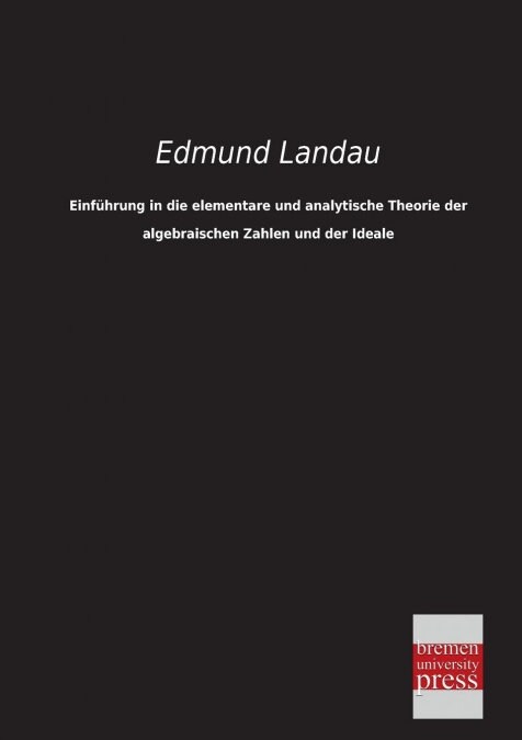 Einfuhrung in Die Elementare Und Analytische Theorie Der Algebraischen Zahlen Und Der Ideale (Paperback)