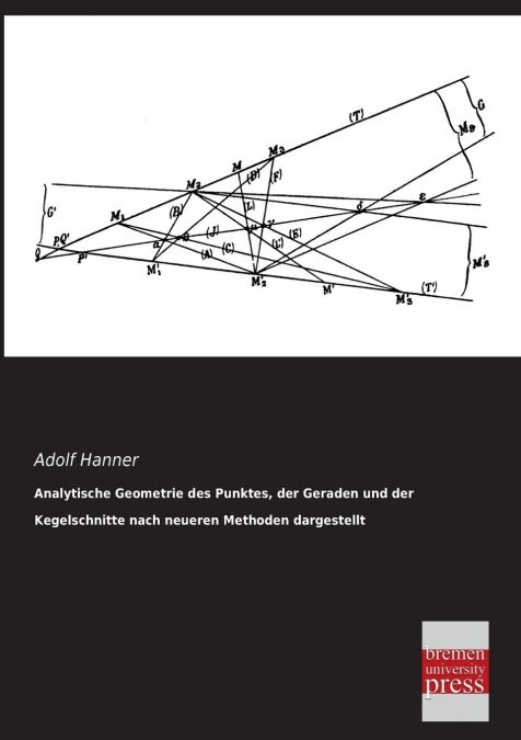 Analytische Geometrie Des Punktes, Der Geraden Und Der Kegelschnitte Nach Neueren Methoden Dargestellt (Paperback)