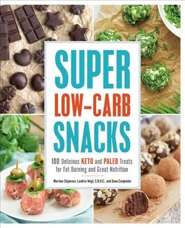 Super Low-Carb Snacks: 100 Delicious Keto and Paleo Treats for Fat Burning and Great Nutrition (Paperback)