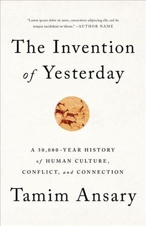 The Invention of Yesterday: A 50,000-Year History of Human Culture, Conflict, and Connection (Hardcover)