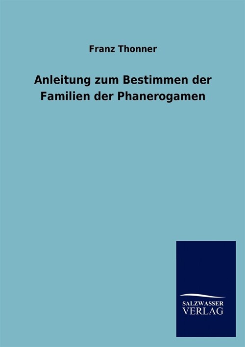 Anleitung Zum Bestimmen Der Familien Der Phanerogamen (Paperback)