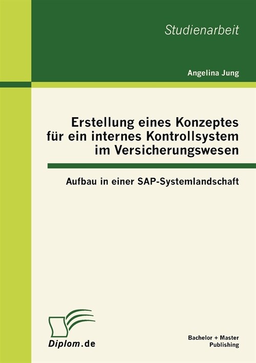 Erstellung eines Konzeptes f? ein internes Kontrollsystem im Versicherungswesen: Aufbau in einer SAP-Systemlandschaft (Paperback)