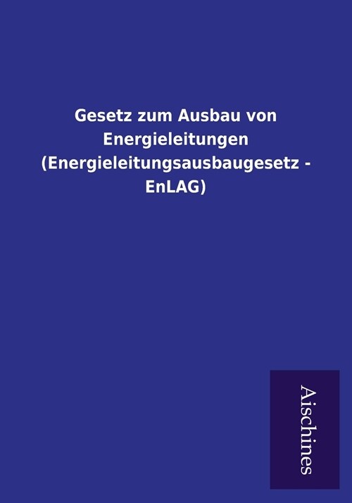 Gesetz Zum Ausbau Von Energieleitungen (Energieleitungsausbaugesetz - Enlag) (Paperback)