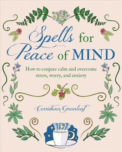 Spells for Peace of Mind : How to Conjure Calm and Overcome Stress, Worry, and Anxiety (Paperback)
