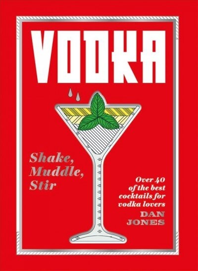 Vodka: Shake, Muddle, Stir : Over 40 of the best cocktails for vodka lovers (Hardcover, Hardback)