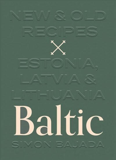 Baltic: New and Old Recipes from Estonia, Latvia and Lithuania (Hardcover)
