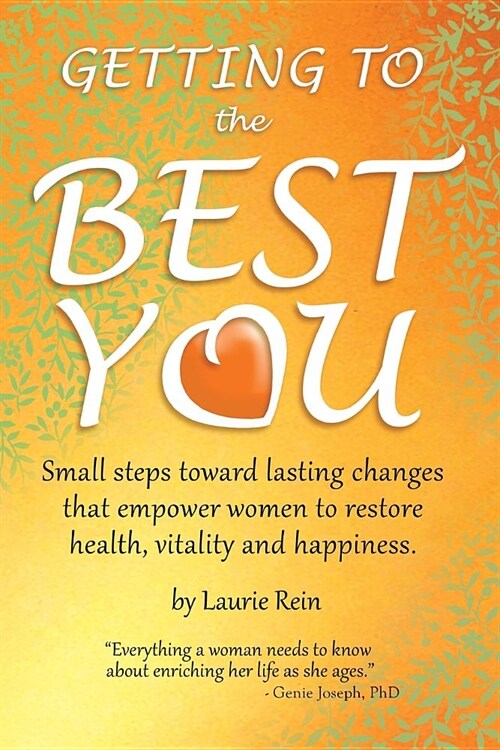 Getting to the Best You: Small Steps Toward Lasting Changes That Empower Women to Restore Health, Vitality and Happiness. (Paperback)