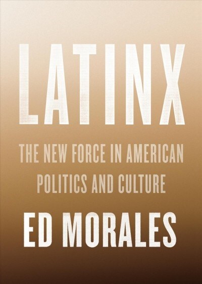 Latinx : The New Force in American Politics and Culture (Paperback)