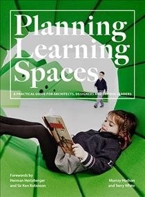 Planning Learning Spaces : A Practical Guide for Architects, Designers and School Leaders (Paperback)