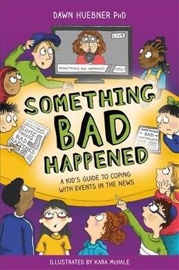 Something Bad Happened : A Kids Guide to Coping with Events in the News (Paperback)