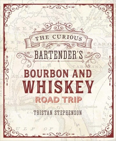 The Curious Bartenders Whiskey Road Trip : A Coast to Coast Tour of the Most Exciting Whiskey Distilleries in the Us, from Small-Scale Craft Operatio (Hardcover)