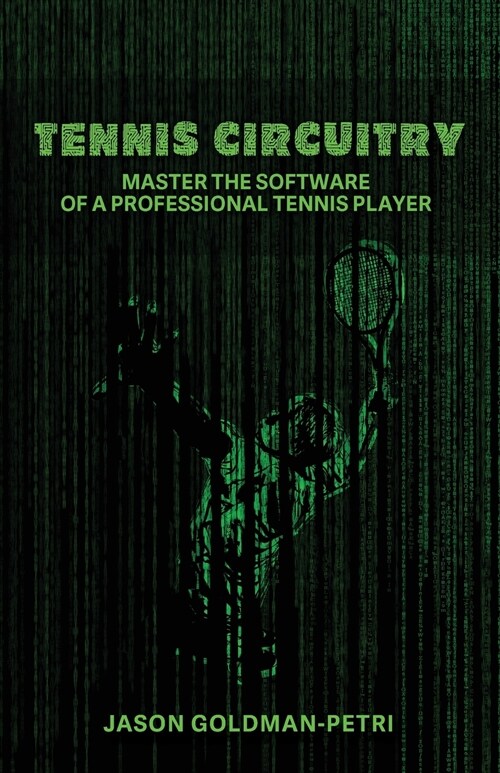 Tennis Circuitry: Master the Software of a Professional Tennis Player (Paperback)