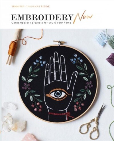 Embroidery Now : Contemporary Projects for You and Your Home (Paperback)