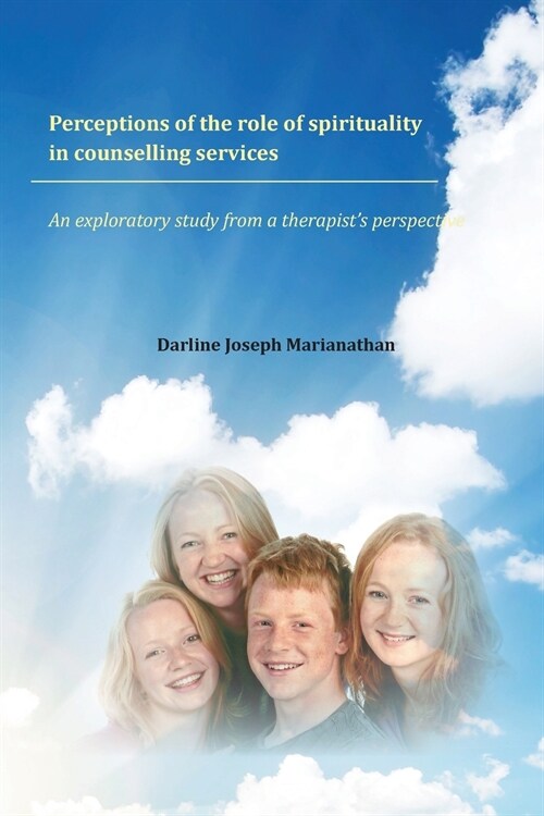 Perceptions of the Role of Spirituality in Counselling Services: An Exploratory Study from a Therapists Perspective (Paperback)