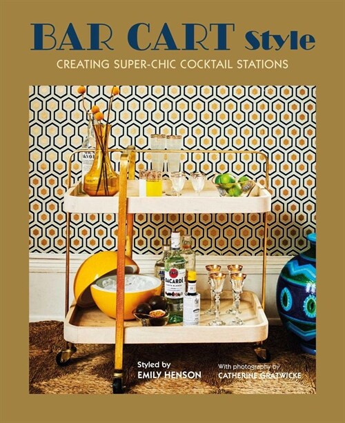 Bar Cart Style : Creating Super-Chic Cocktail Stations (Hardcover)