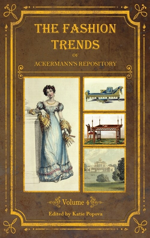 The Fashion Trends of Ackermanns Repository of Arts, Literature, Commerce, Etc.: With Additional Pictorial Reference to All Other Plates Issued 1824- (Hardcover)