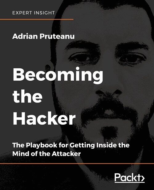 Becoming the Hacker : The Playbook for Getting Inside the Mind of the Attacker (Paperback)