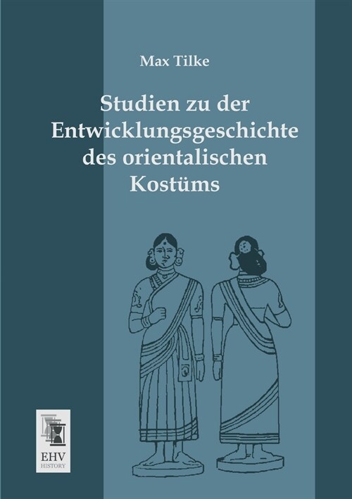 Studien Zu Der Entwicklungsgeschichte Des Orientalischen Kostums (Paperback)