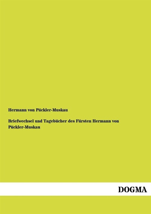 Briefwechsel Und Tagebucher Des Fursten Hermann Von Puckler-Muskau (Paperback)