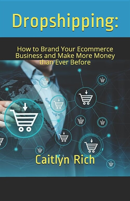 Dropshipping: : How to Brand Your Ecommerce Business and Make More Money Than Ever Before (Paperback)