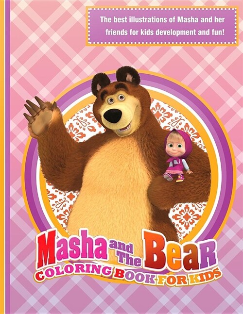 Masha and the Bear Coloring Book for Kids: The Best Illustrations of Masha and Her Friends for Kids Development and Fun! (Paperback)