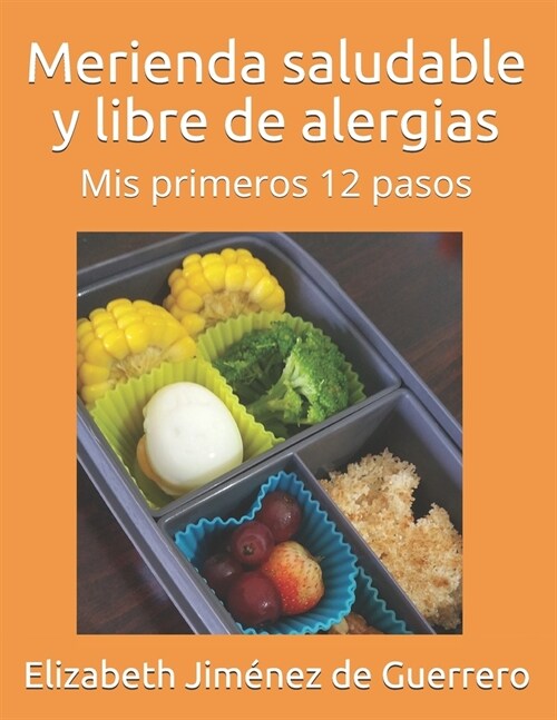 Merienda Saludable Y Libre de Alergias: MIS Primeros 12 Pasos (Paperback)