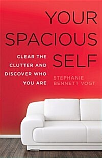 Your Spacious Self: Clear the Clutter and Discover Who You Are (Paperback)