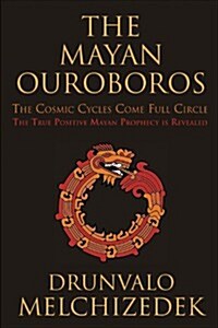 The Mayan Ouroboros: The Cosmic Cycles Come Full Circle (Paperback)