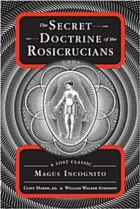 The Secret Doctrine of the Rosicrucians: A Lost Classic by Magus Incognito (Paperback)