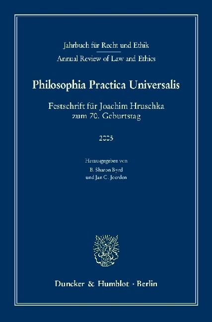 Jahrbuch Fur Recht Und Ethik / Annual Review of Law and Ethics: Bd. 13 (25). Philosophia Practica Universalis. Festschrift Fur Joachim Hruschka Zum 7. (Hardcover)