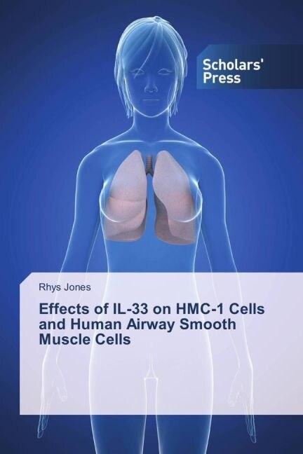 Effects of IL-33 on HMC-1 Cells and Human Airway Smooth Muscle Cells (Paperback)