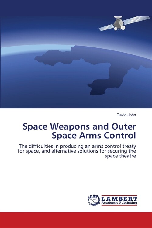 Space Weapons and Outer Space Arms Control (Paperback)