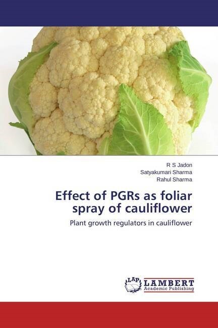 Effect of PGRs as foliar spray of cauliflower (Paperback)