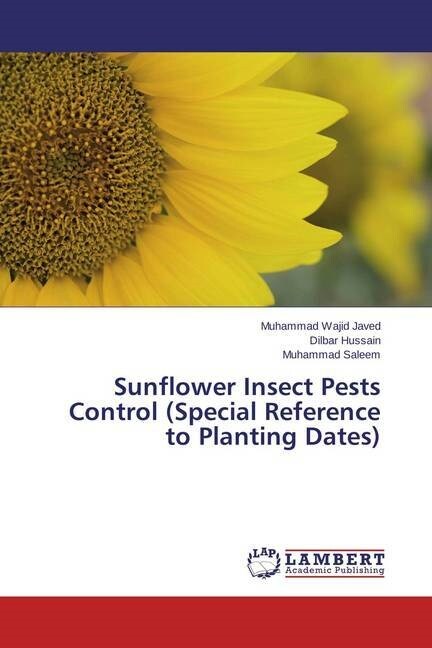 Sunflower Insect Pests Control (Special Reference to Planting Dates) (Paperback)