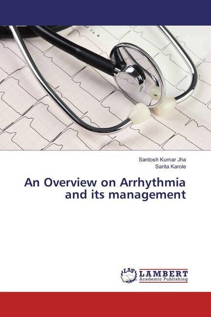 An Overview on Arrhythmia and its management (Paperback)